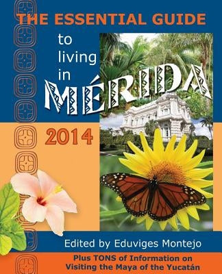The Essential Guide to Living in Merida, 2014: Tons of Visitor Information, Including Information on the New Immigration Laws and Regulations for Impo by Reed, Robertson