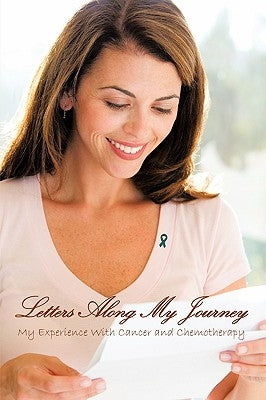 Letters Along My Journey: My Experience with Cancer and Chemotherapy by Graser, Angeline