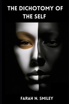 The Dichotomy of the Self by Smiley, Farah