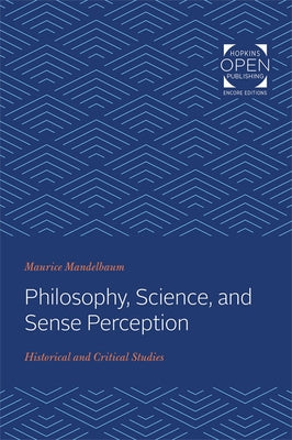Philosophy, Science, and Sense Perception: Historical and Critical Studies by Mandelbaum, Maurice