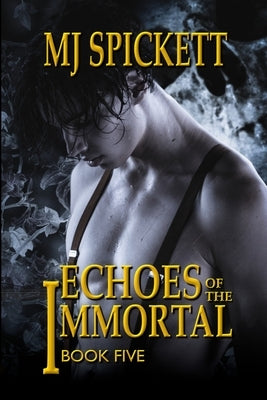 Echoes of the Immortal: Book 5 of the Immortal series by Spickett, Mj