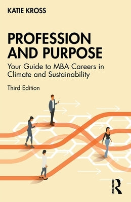 Profession and Purpose: Your Guide to MBA Careers in Climate and Sustainability by Kross, Katie