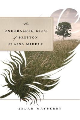 The Unheralded King of Preston Plains Middle by Mayberry, Jedah