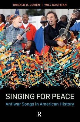 Singing for Peace: Antiwar Songs in American History by Cohen, Ronald D.