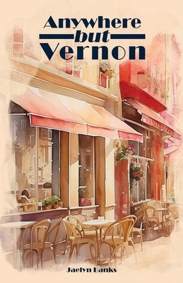 Anywhere But Vernon by Banks, Jaelyn