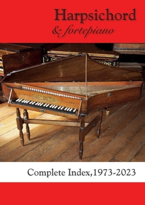 Harpsichord & fortepiano COMPLETE INDEX, 1973-2023 by Knights, Francis