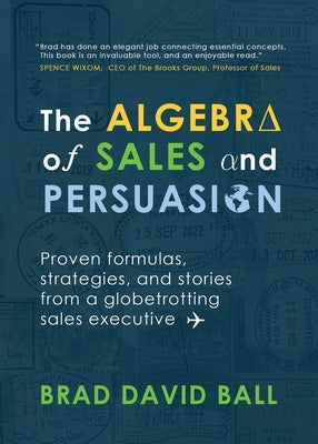 The Algebra of Sales and Persuasion by Ball, Brad David