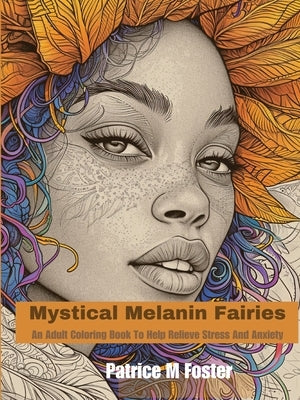 Mystical Melanin Fairies: An adult coloring book to help relieve stress and anxiety by Foster, Patrice M.