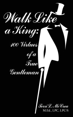 Walk Like a King: 100 Virtues of a True Gentleman by McCrea, Terri L.