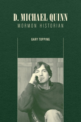 D. Michael Quinn: Mormon Historian by Topping, Gary