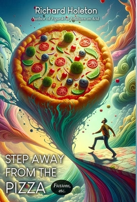 Step Away from the Pizza: Fictions, etc. by Holeton, Richard