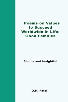Poems on Values to Succeed Worldwide in Life - Good Families: Simple and Insightful by Fatai, O. K.