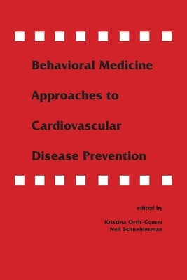 Behavioral Medicine Approaches to Cardiovascular Disease Prevention by Orth-Gom'r, Kristina