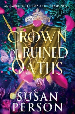 Crown of Ruined Oaths: An Empire of Curses and Dreams Novel by Person, Susan