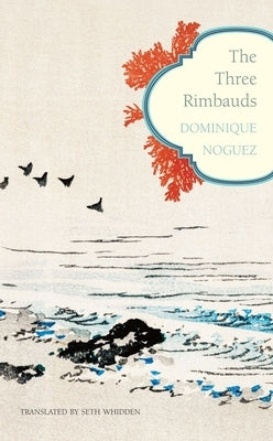 The Three Rimbauds by Noguez, Dominique