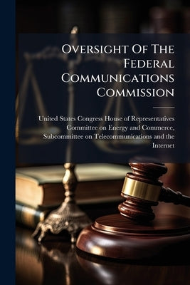 Oversight Of The Federal Communications Commission: Media Ownership by United States Congress House of Represen
