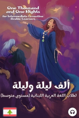 One Thousand and One Nights for Intermediate Levantine Arabic Language Learners by Al-Masri, Ahmad