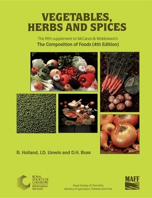 Vegetables, Herbs and Spices: Supplement to the Composition of Foods by Holland, B.