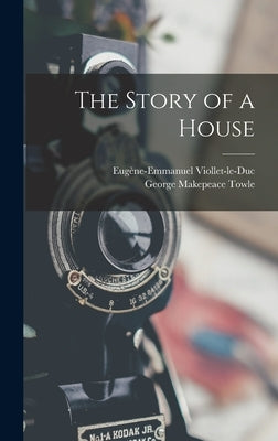 The Story of a House by Towle, George Makepeace