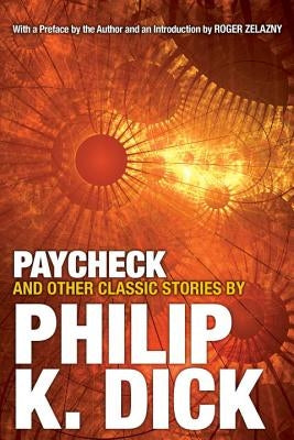 Paycheck and Other Classic Stories by Dick, Philip K.