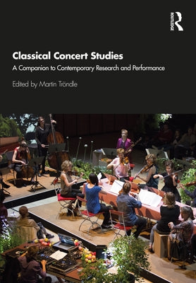 Classical Concert Studies: A Companion to Contemporary Research and Performance by Tröndle, Martin