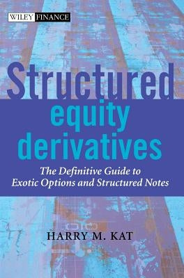 Structured Equity Derivatives: The Definitive Guide to Exotic Options and Structured Notes by Kat, Harry M.