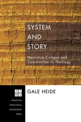 System and Story: Narrative Critique and Construction in Theology by Heide, Gale