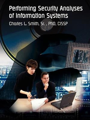 Performing Security Analyses of Information Systems by Smith, Charles L., Sr.