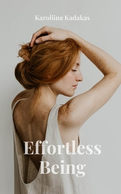 Effortless Being by Kadakas, Karoliina