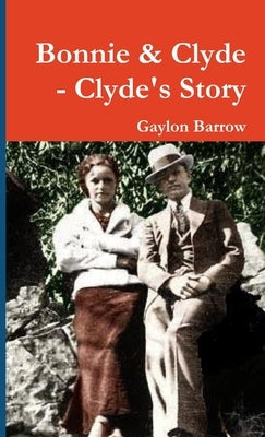 Bonnie & Clyde - Clyde's Story by Barrow, Gaylon