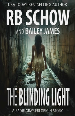The Blinding Light: A Sadie Gray Origin Story by James, Bailey