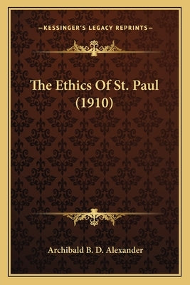 The Ethics Of St. Paul (1910) by Alexander, Archibald B. D.