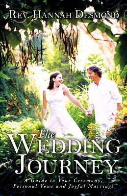 The Wedding Journey: A Guide to Your Ceremony, Personal Vows & Joyful Marriage by Desmond, Hannah