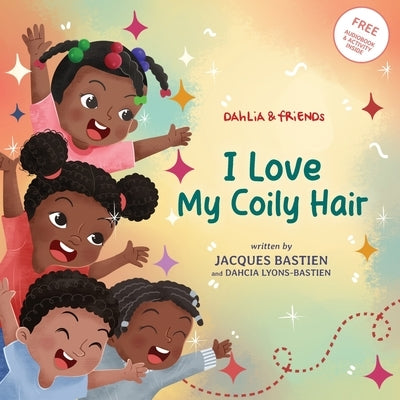 I Love My Coily Hair: A Kid's Story About Natural Hair by Bastien, Jacques
