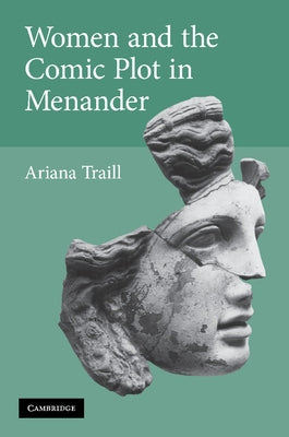 Women and the Comic Plot in Menander by Traill, Ariana