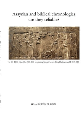 Assyrian and biblical chronologies are they reliable? by Gertoux, Gerard