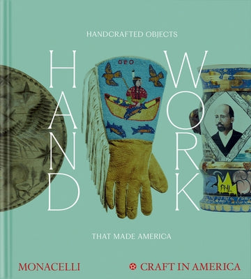 Handwork: Handcrafted Objects That Made America by Zaiden, Emily