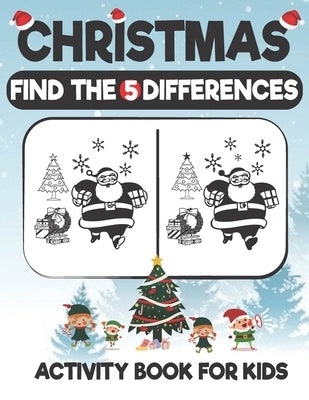 Christmas Find The 5 Difference Activity Book For Kids: A Fun Things to Seek & Find For Merry Christmas, Brain Teasers and Puzzles For Smart Kids, Cut by Activity Book, Alda