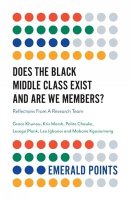 Does the Black Middle Class Exist and Are We Members?: Reflections from a Research Team by Khunou, Grace