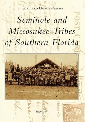 Seminole and Miccosukee Tribes of Southern Florida by West, Patsy