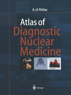 Atlas of Diagnostic Nuclear Medicine by Helou, Anisah El