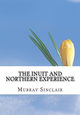 The Inuit and Northern Experience: The Final Report of the Truth and Reconciliation Commission of Canada, Volume 2 by Littlechild, Wilton