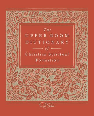 The Upper Room Dictionary of Christian Spiritual Formation by Beasley-Topliffe, Keith