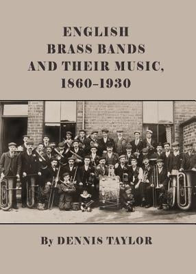 English Brass Bands and Their Music, 1860-1930 by Taylor, Dennis