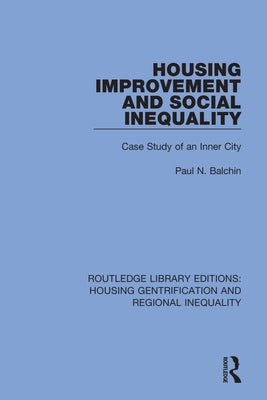 Housing Improvement and Social Inequality: Case Study of an Inner City by Balchin, Paul N.
