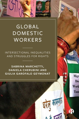 Global Domestic Workers: Intersectional Inequalities and Struggles for Rights by Marchetti, Sabrina