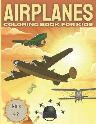 AIRPLANE Coloring Book For Kids kids 4-8: Fun coloring book for boys with Cool Airplanes / Jet Fighters and more by McSerban, B. a. S.