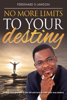 No More Limits to Your Destiny: How to live your life to the full and how to fulfil your true destiny by Lipscombe, Ray