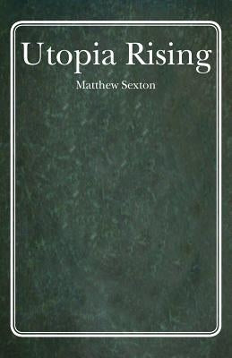 Utopia Rising by Sexton, Matthew L.