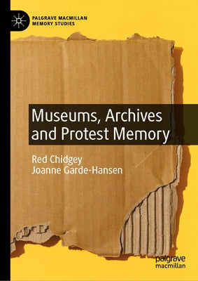 Museums, Archives and Protest Memory by Chidgey, Red